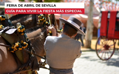 Feria de Abril de Sevilla: guía para vivir la fiesta más especial