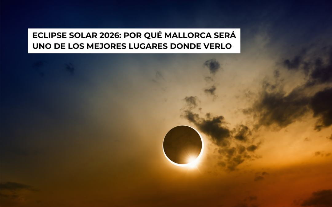 Eclipse solar 2026: por qué Mallorca será uno de los mejores lugares donde verlo