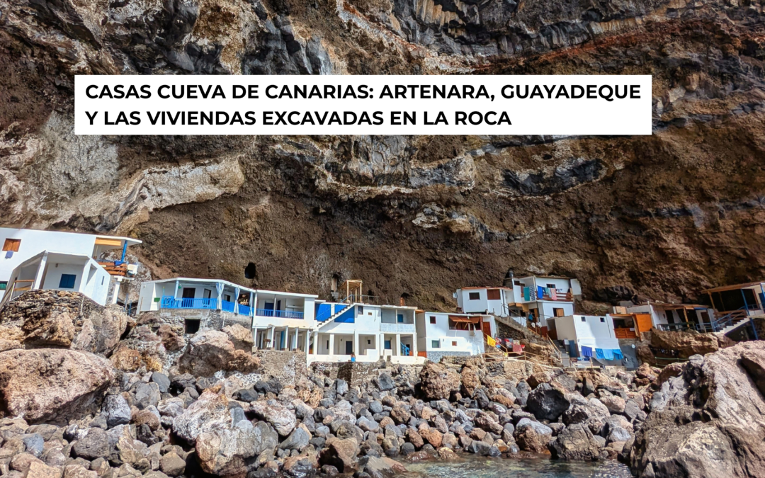 Casas cueva de Canarias: Artenara, Guayadeque y las viviendas excavadas en la roca
